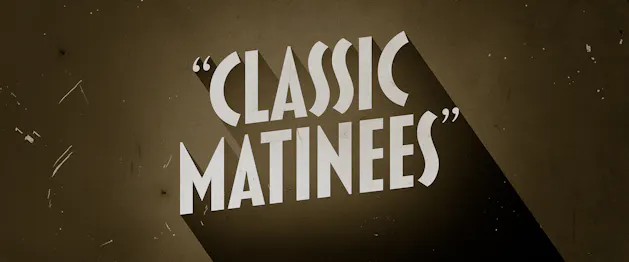 Classic Matinees